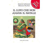 Il lupo che non amava il Natale. Amico lupo. Ediz. a colori