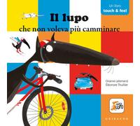 Il lupo che non voleva più camminare. Amico lupo. Touch & feel. Ediz. a colori