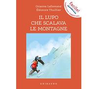 Il lupo che scalava le montagne. Amico lupo. Ediz. a colori