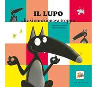Il lupo che si emozionava troppo. Amico lupo. Ediz. a colori