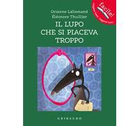 Il lupo che si piaceva troppo. Amico lupo. Ediz. a colori