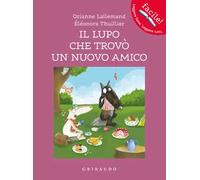 Il lupo che trovò un nuovo amico. Amico lupo. Ediz. a colori