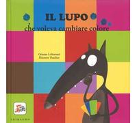Il lupo che voleva cambiare colore. Amico lupo. Ediz. illustrata