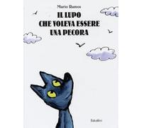 Il lupo che voleva essere una pecora. Ediz. illustrata