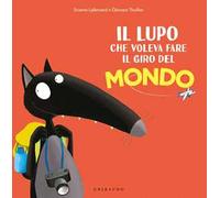 Il lupo che voleva fare il giro del mondo. Amico lupo. Ediz. a colori