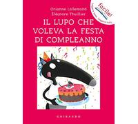 Il lupo che voleva la festa di compleanno. Ediz. a colori