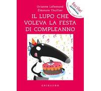 Il lupo che voleva la festa di compleanno. Ediz. a colori