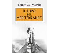 Il lupo del Mediterraneo [Paperback] [Jun 13, 2025] Von Moraht, Robert