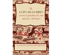 Il lupo di Gubbio. Ovvero la parabola dei sette miracoli e dell'ottavo