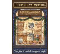 Il Lupo di Valmorbida: Una fiaba illustrata sulla gentilezza, il coraggio e il potere di nutrire gli altri