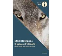 Il lupo e il filosofo. Lezioni di vita dalla natura selvaggia