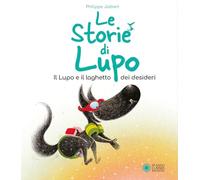 Il lupo e il pozzo dei desideri. Le storie di Lupo. Ediz. illustrata
