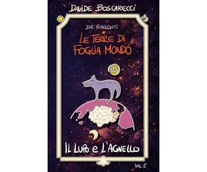 Il lupo e l'agnello: Dai racconti Le terre di Foglia Mondo: 1