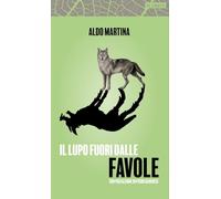 Il lupo fuori dalla favole - Martina Aldo