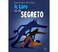 Il lupo ha un segreto. Ediz. a colori