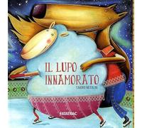 Il lupo innamorato. Ediz. illustrata