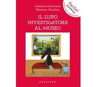 Il lupo investigatore al museo. Amico lupo. Ediz. a colori
