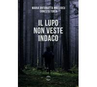Il lupo non veste indaco - Macciocu Maria Antonietta, Torta Ernesto