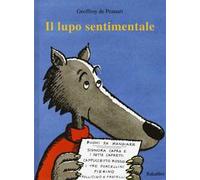 Il lupo sentimentale. Ediz. a colori