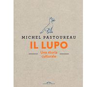 Il lupo. Una storia culturale. Ediz. a colori