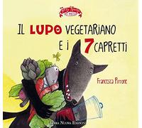 Il lupo vegetariano e i 7 capretti. Ediz. a colori