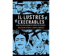 Il·lustres execrables: La part fosca dels personatges més idolatrats de la hum