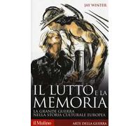 Il lutto e la memoria. La grande guerra nella storia culturale europea
