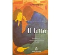 Il lutto. Psicoterapia cognitivo-evoluzionista e EMDR - 2016 - Gi
