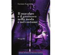 Il macabro e il grottesco nella moda e nel costume. Dal 1700 a oggi - [Progedit]