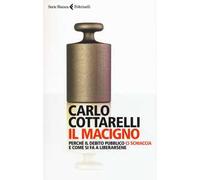 Il macigno. Perché il debito pubblico ci schiaccia e come si fa a liberarsene