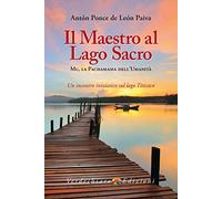 Il maestro al Lago Sacro. Mu, la Pachamama dell'Umanità. Un incontro iniziatico sul lago Titicaca