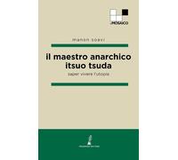 Il maestro anarchico Itsuo Tsuda. Saper vivere l'utopia [Paperback] [Sep 23, 202