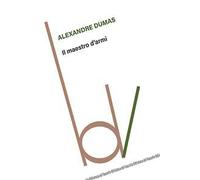 Il maestro d'armi - Dumas Alexandre