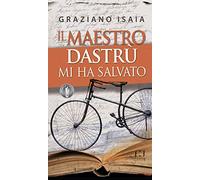 Il maestro Dastrù mi ha salvato