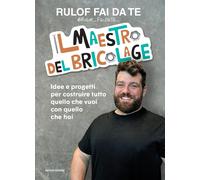 Il maestro del bricolage. Idee e progetti per costruire tutto quello che vuoi co
