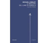Il maestro del lume di candela e altre poesie - Longley Michael