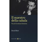Il maestro della cabala. Vita di Gershom Scholem - Biale David