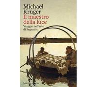 Il maestro della luce. Viaggio nell'arte di Segantini