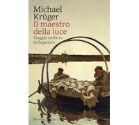 Il maestro della luce. Viaggio nell'arte di Segantini