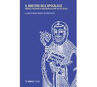 Il maestro dell'apocalisse. Eredità e posterità di Gioacchino da Fiore (XIII-XX secolo)