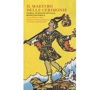 Il maestro delle cerimonie. Storia, funzione rituale, senso esoterico