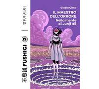 Il maestro dell'orrore. Nella mente di Junji Ito