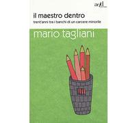 Il maestro dentro. Trent'anni tra i banchi di un carcere minorile