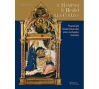 Il maestro di Borgo alla Collina. Alcune proposte per Scolaio di Giovanni, pittore tardogotico fiorentino. Ediz. illustrata