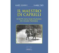 Il maestro di Caprilli. Scritti sull'equitazione di Cesare Paderni