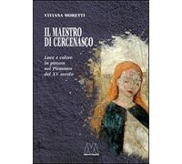Il maestro di Cercenasco. Luce e colore in pittura nel Piemonte del XV secolo