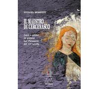Il maestro di Cercenasco. Luce e colore in pittura nel Piemonte del XV sec...
