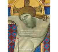 Il Maestro di San Francesco e lo stil novo del Duecento umbro