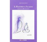 Il maestro e l'allievo. Un percorso alla ricerca di sé
