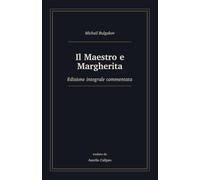 Il Maestro e Margherita: Edizione integrale commentata